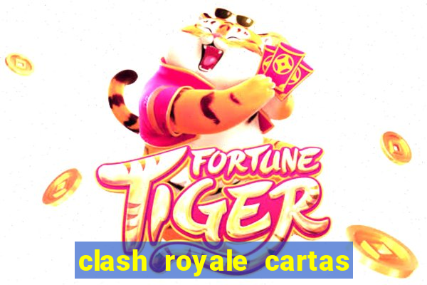 clash royale cartas modificadas 2024